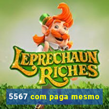 5567 com paga mesmo